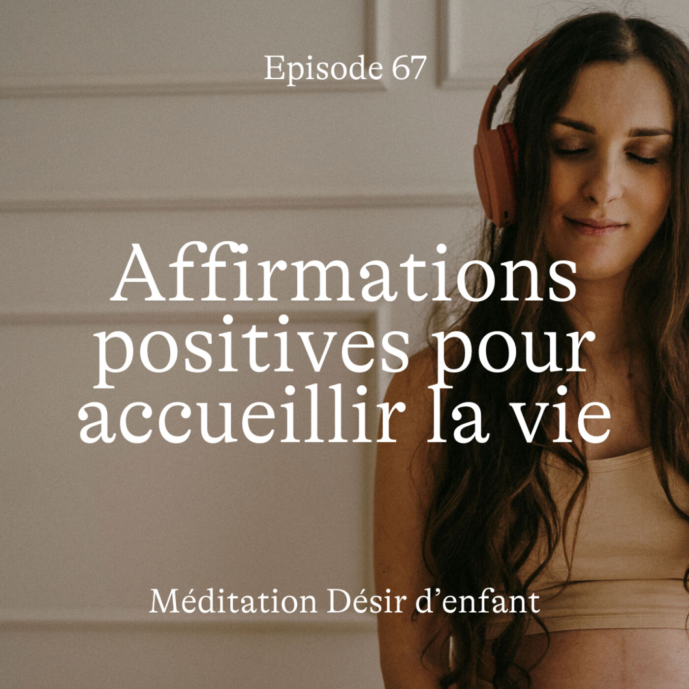 #67 Désir d'enfant : affirmations positives pour accueillir la vie [Méditation]
