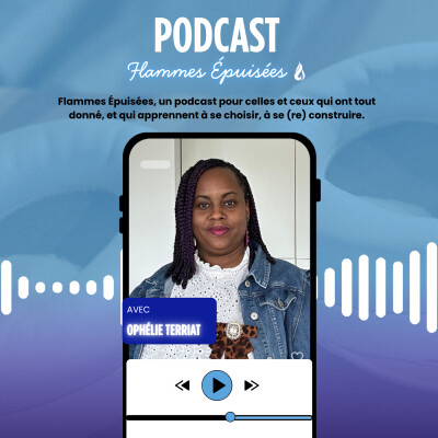 Flammes Épuisées, un podcast pour celles et ceux qui ont tout donné, et qui apprennent à se choisir, à se (re) construire. cover