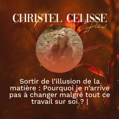 Sortir de l’illusion de la matière : Pourquoi je n’arrive pas à changer malgré tout ce travail sur soi ? / REDIFF / cover