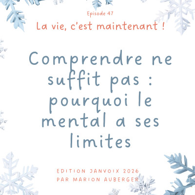 47. Comprendre ne suffit pas : pourquoi le mental a ses limites cover