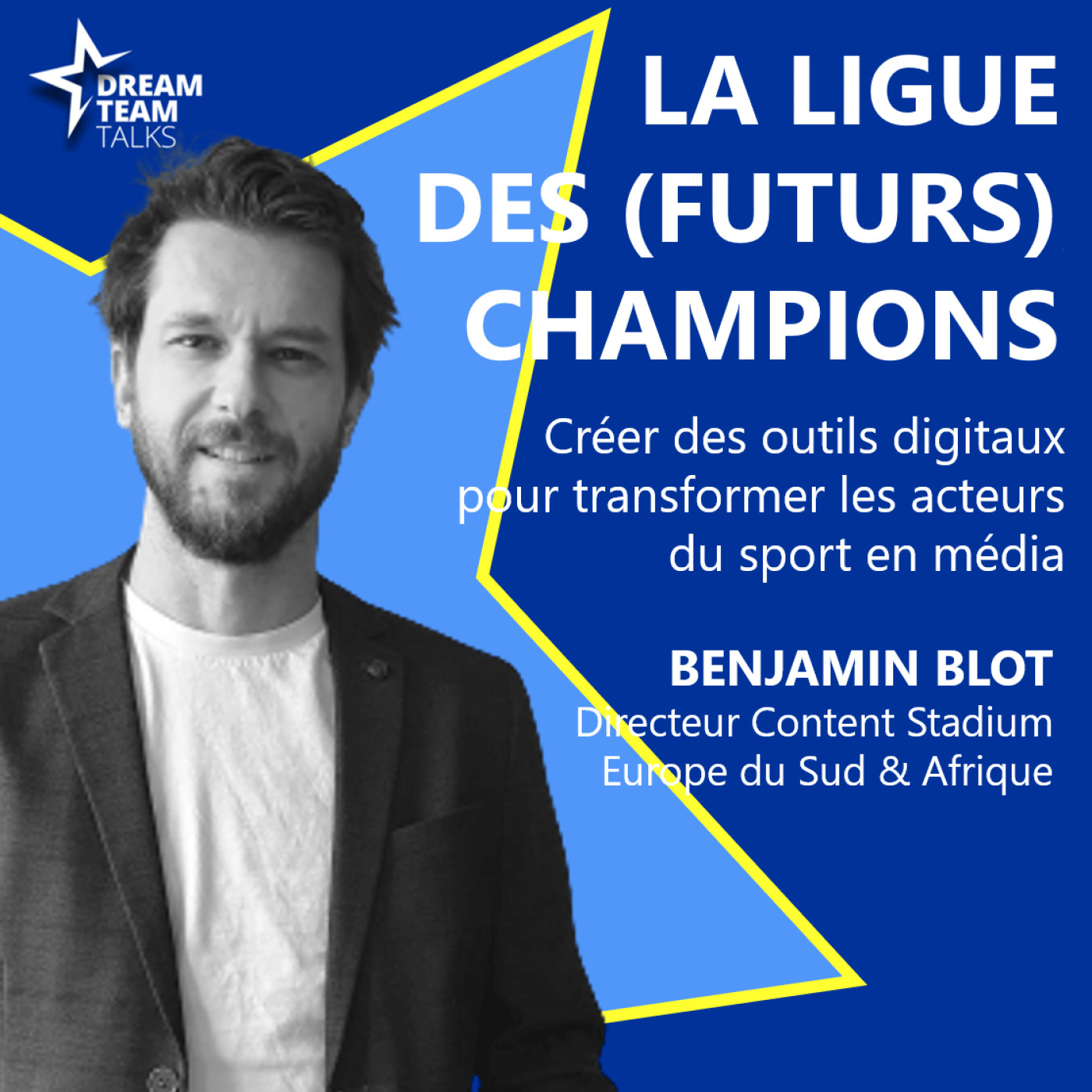 LIGUE DES (FUTURS) CHAMPIONS #2 - BENJAMIN BLOT - DIRECTEUR EUROPE/AFRIQUE CONTENT STADIUM episode artwork