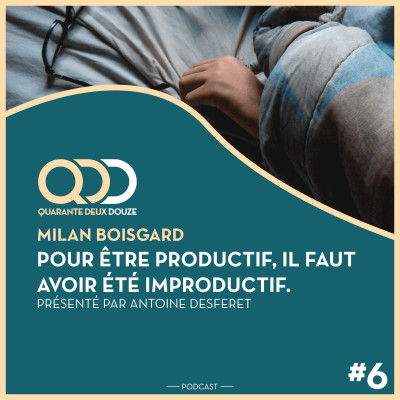 #6 - Milan Boisgard : Pour être productif, il faut avoir été improductif. cover