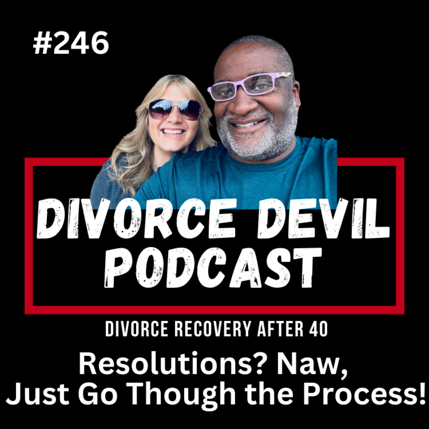 Divorce Resolutions After 40: Screw Perfection, Try Progress! 💥 DD#246  ||  David and Rachel