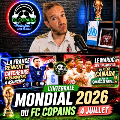 Débat Coupe du Monde 2026 - L'integrale Mondial 2026 du FC Copains - 4 juillet cover