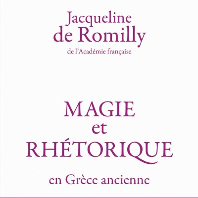 Jacqueline de Romilly - Magie et rhétorique en Grèce ancienne cover