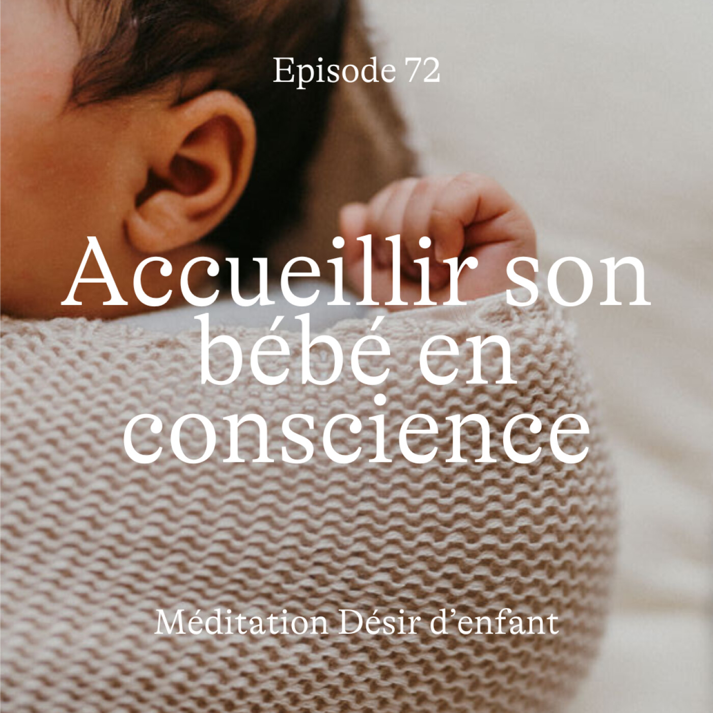 #72 Désir d'enfant : accueillir son bébé en conscience [Méditation]