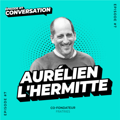 Conversation - Épisode 7 : Aurélien L'Hermitte, co-fondateur de Fratries cover