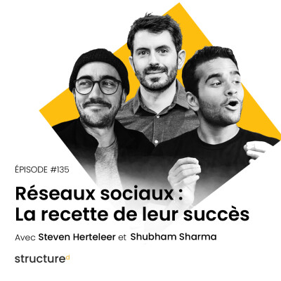 Réseaux sociaux : La recette de leur succès avec Shubham, Steven, Romain | E135 cover