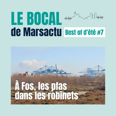 BEST OF ÉTÉ #7 - À Fos, les pfas dans les robinets cover