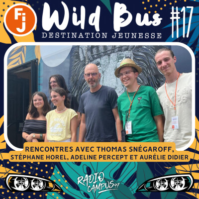 Destination Wild Bus #17 - Rencontres avec Thomas Snégaroff, Stéphane Horel, Adeline Percept et Aurélie Didier cover