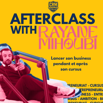 Afterclass EP.5 Lancer son business pendant et après son cursus Avec Rayane Mihoubi cover