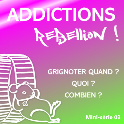 Addictions Rébellion ! Mini série Grignoter quand ? Quoi ? Combien ? 3/5 cover