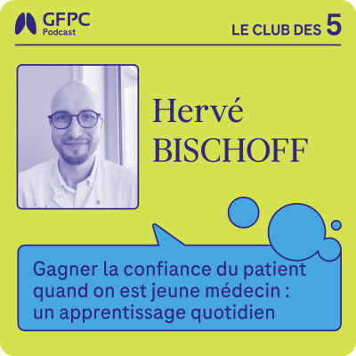 #56 - "Gagner la confiance du patient quand on est jeune médecin : un apprentissage quotidien" par Hervé Bischoff cover