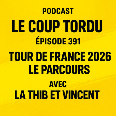COUP TORDU EPISODE 391 : TOUR DE FRANCE 2026, LE PARCOURS cover