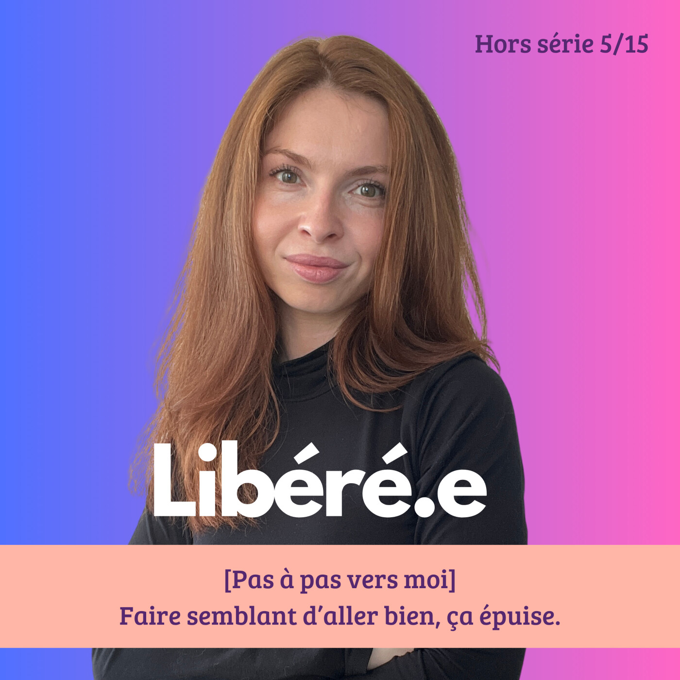 [HORS SERIE ETE] Pas à pas, vers moi 5/15 : Faire semblant d’aller bien, ça épuise.