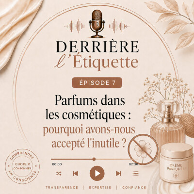 Épisode 7 : Parfums dans les cosmétiques - Pourquoi avons-nous accepté l'inutile ? cover