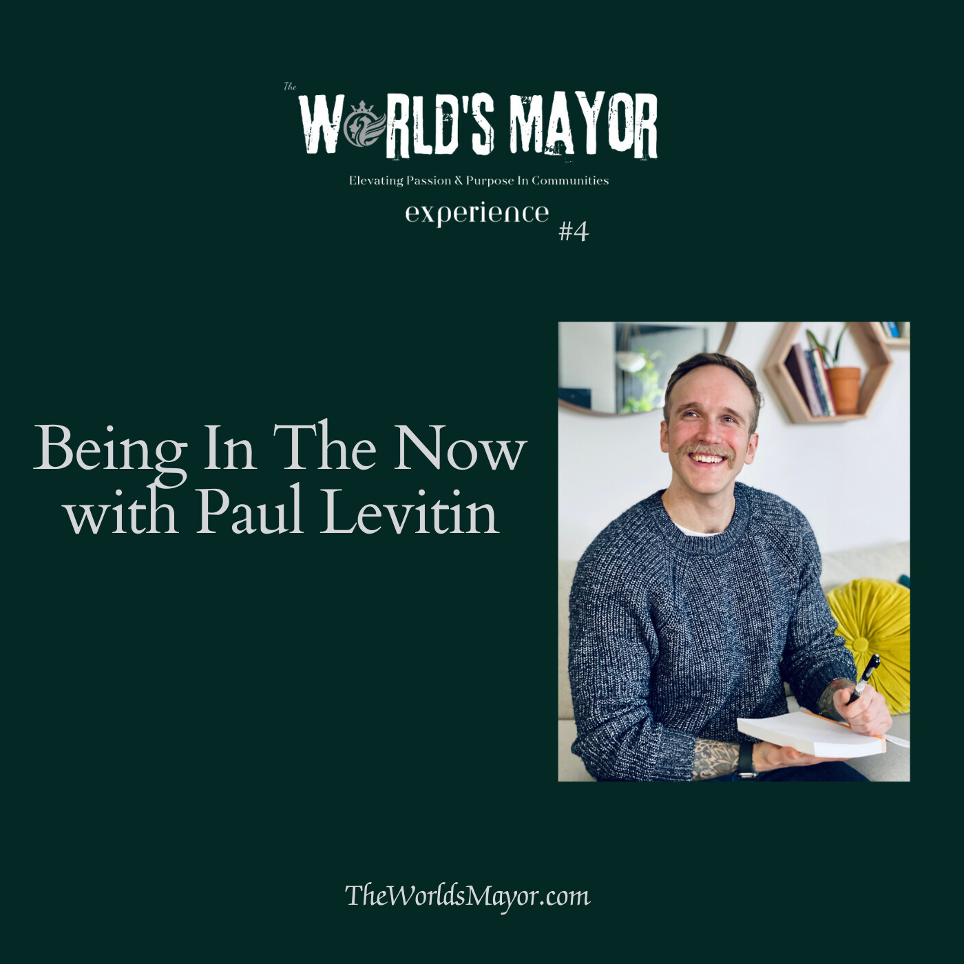 The World's Mayor Experience Ep 4 "Being In The Now with Paul Levitin"