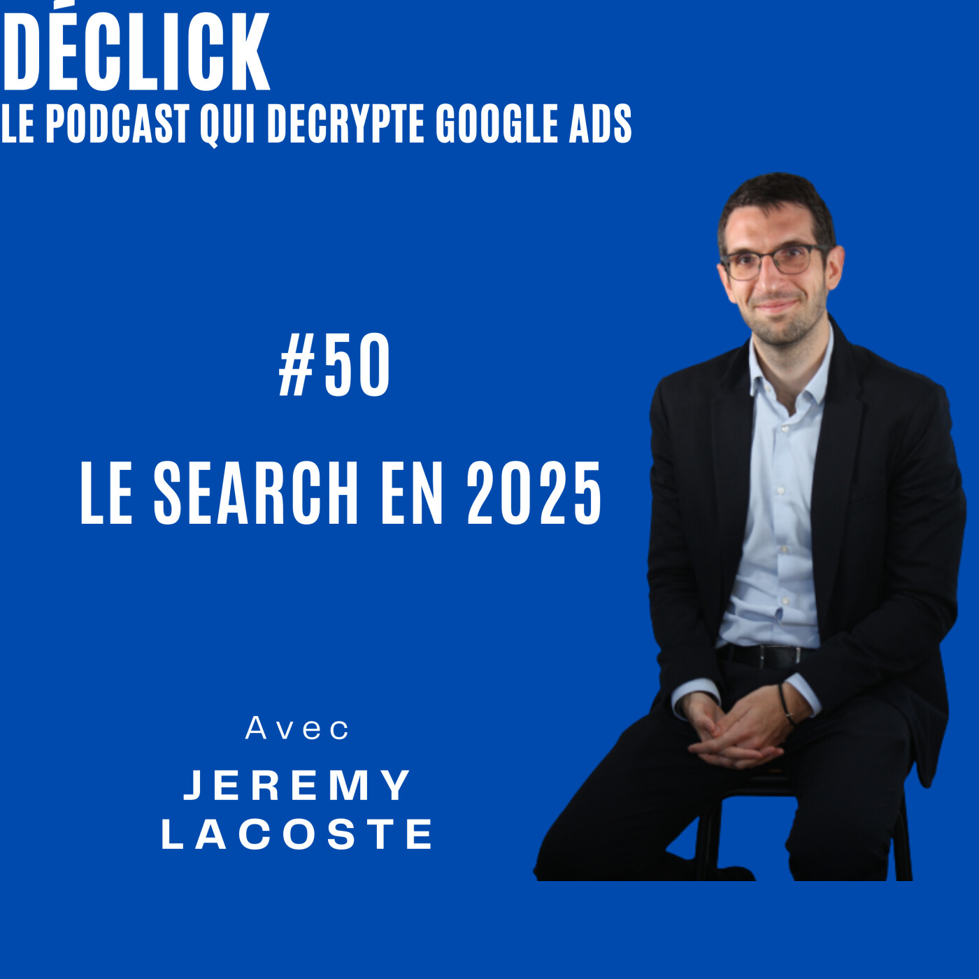Déclick - le podcast qui décrypte Google Ads