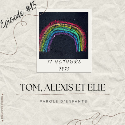 Episode 15 - Tom, Alexis et Élie : Parole d'enfants cover