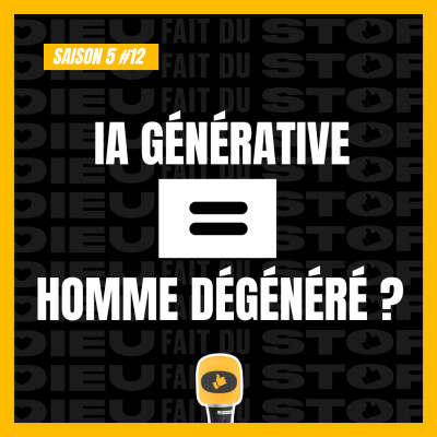 S05#12 : IA générative = homme dégénéré ? cover