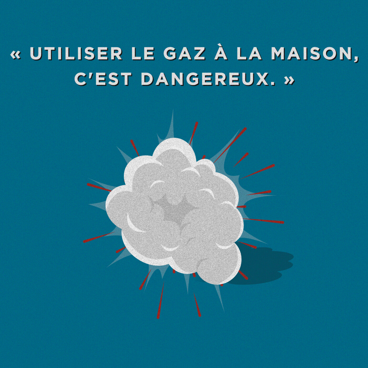 Idée reçue #2 - “Utiliser le gaz à la maison, c’est dangereux”