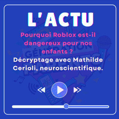 #44 [ACTU]Pourquoi le jeu vidéo Roblox est-il dangereux pour nos enfants ?  Décryptage avec Mathilde Cerioli, neuroscientifique cover