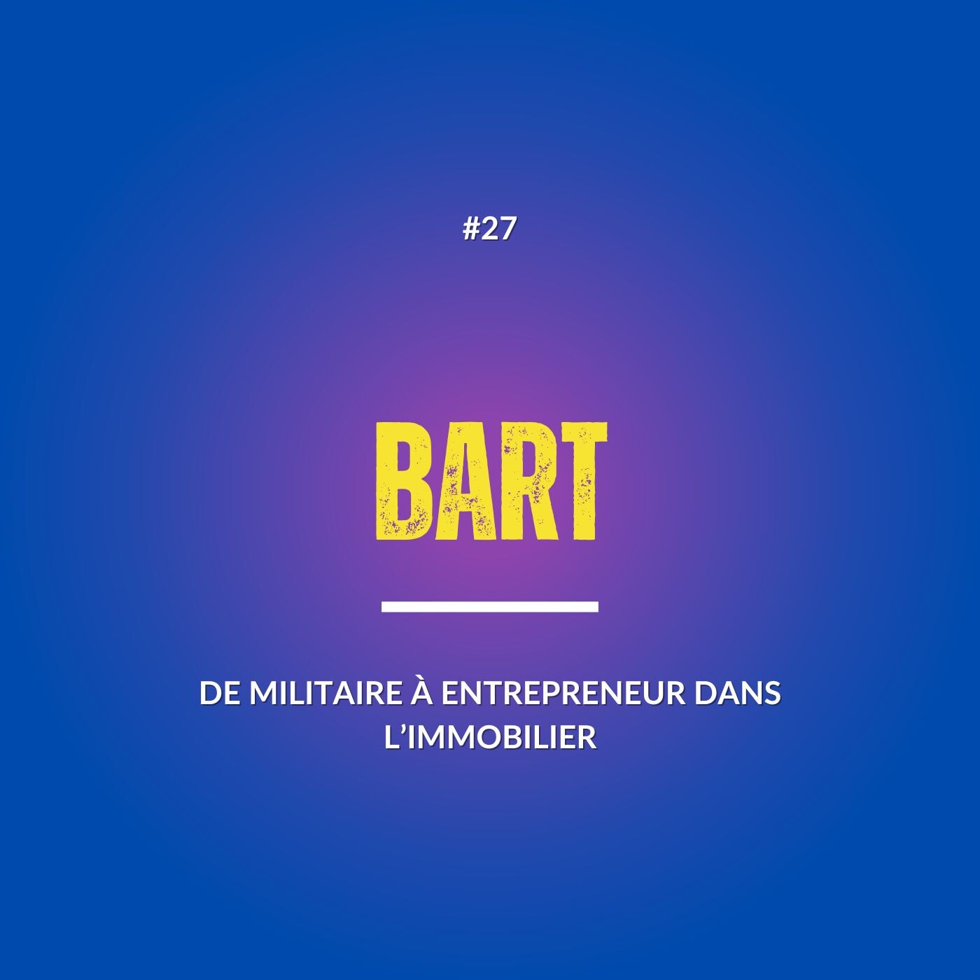 #27 DE MILITAIRE À ENTREPRENEUR DANS L'IMMOBILIER avec Bart