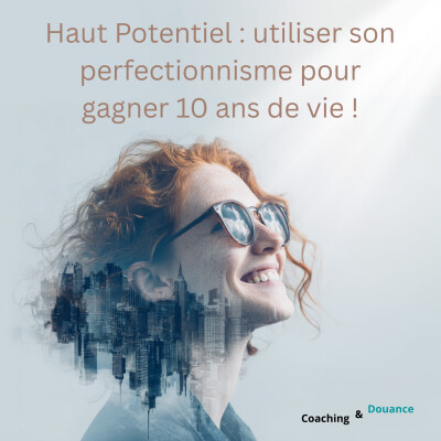Haut Potentiel, HPI : utiliser son perfectionnisme pour gagner 10 ans de vie ! cover
