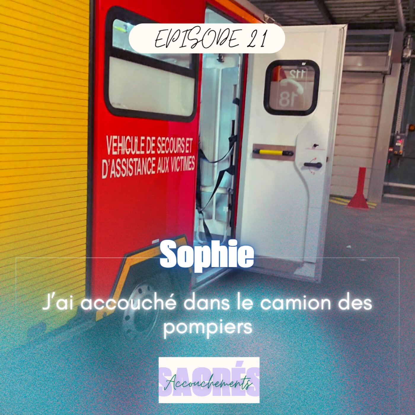 Ep 21 Sophie - J’ai accouché dans le camion des pompiers