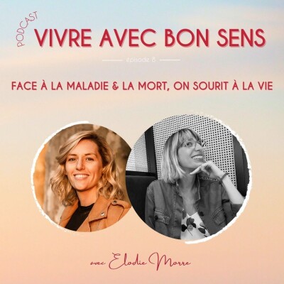 8 - Face à la maladie & la mort, on sourit à la vie avec Elodie Morre cover