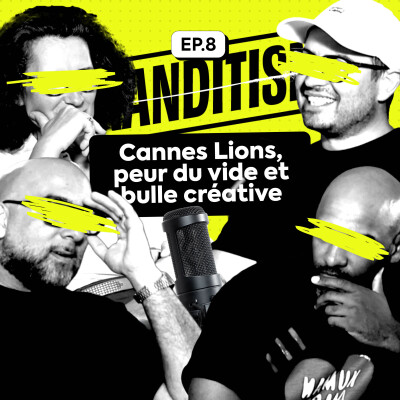 EP.8 - CANNES LIONS, PEUR DU VIDE ET BULLE CRÉATIVE cover