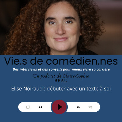 Vie.s de comédien.ne.s / Elise Noiraud, débuter avec un texte à soi cover