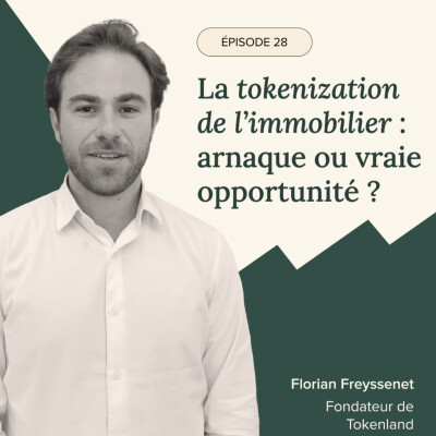 Épisode #28 - La tokenization de l’immobilier : arnaque ou vraie opportunité ? avec Florian Freyssenet, Fondateur de Tokenland cover