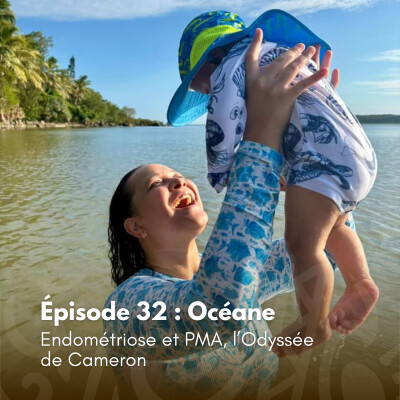 # 32 - Océane : Endométriose et PMA, l’Odyssée de Cameron cover