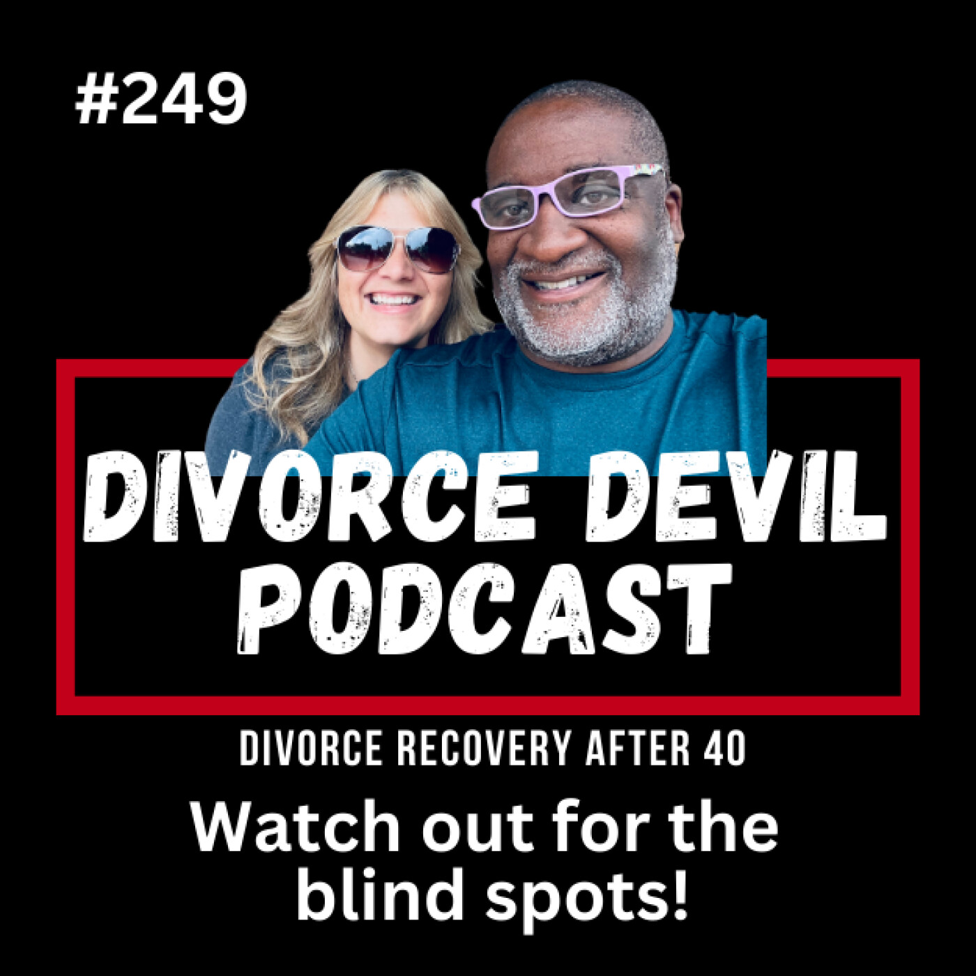 Divorce Recovery Blind Spots: What You Didn’t See Coming!  DD#249  ||  David and Rachel