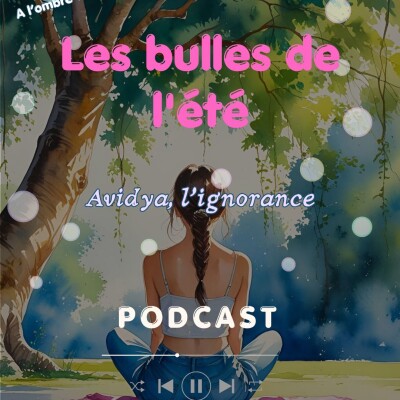 Avidya, l'ignorance, le non savoir en yoga et en bouddhisme - réflexions des Bulles de l'été 2026 cover