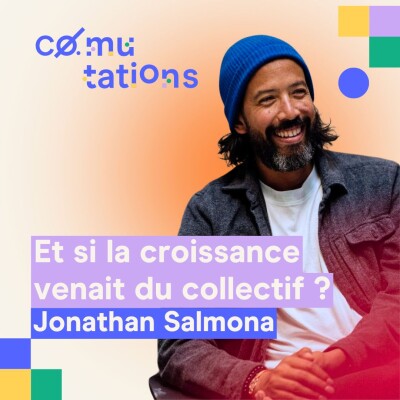 Et si la croissance venait avant tout du collectif ? avec Jonathan Salmona de Shodo. cover