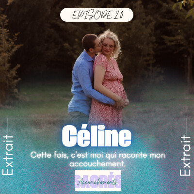 [EXTRAIT] - Ep 20 Céline - Cette fois, c'est moi qui raconte mon accouchement cover