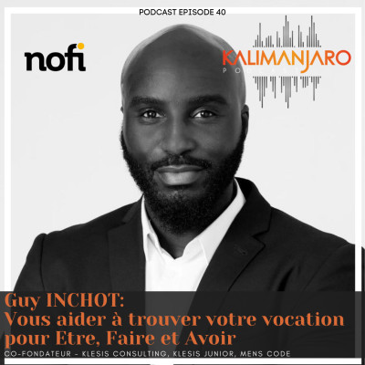Kalimanjaro épisode #40 avec Guy INCHOT (Partie I)- Vous aider à trouver votre vocation avant d'Etre, Faire et Avoir cover