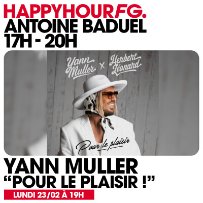 HAPPY HOUR FG AVEC ANTOINE BADUEL. L'INTERVIEW : YANN MULLER cover