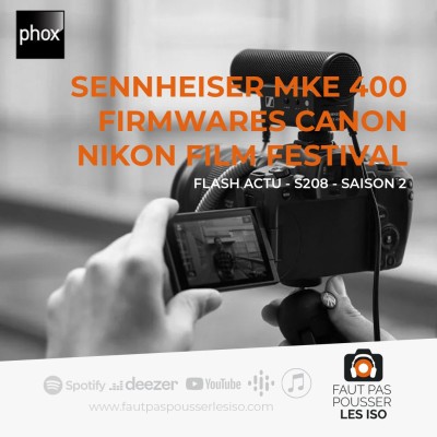 FLASH ACTU - S208 - Sennheiser MKE 400, firmwares Canon et Nikon Film Festival cover
