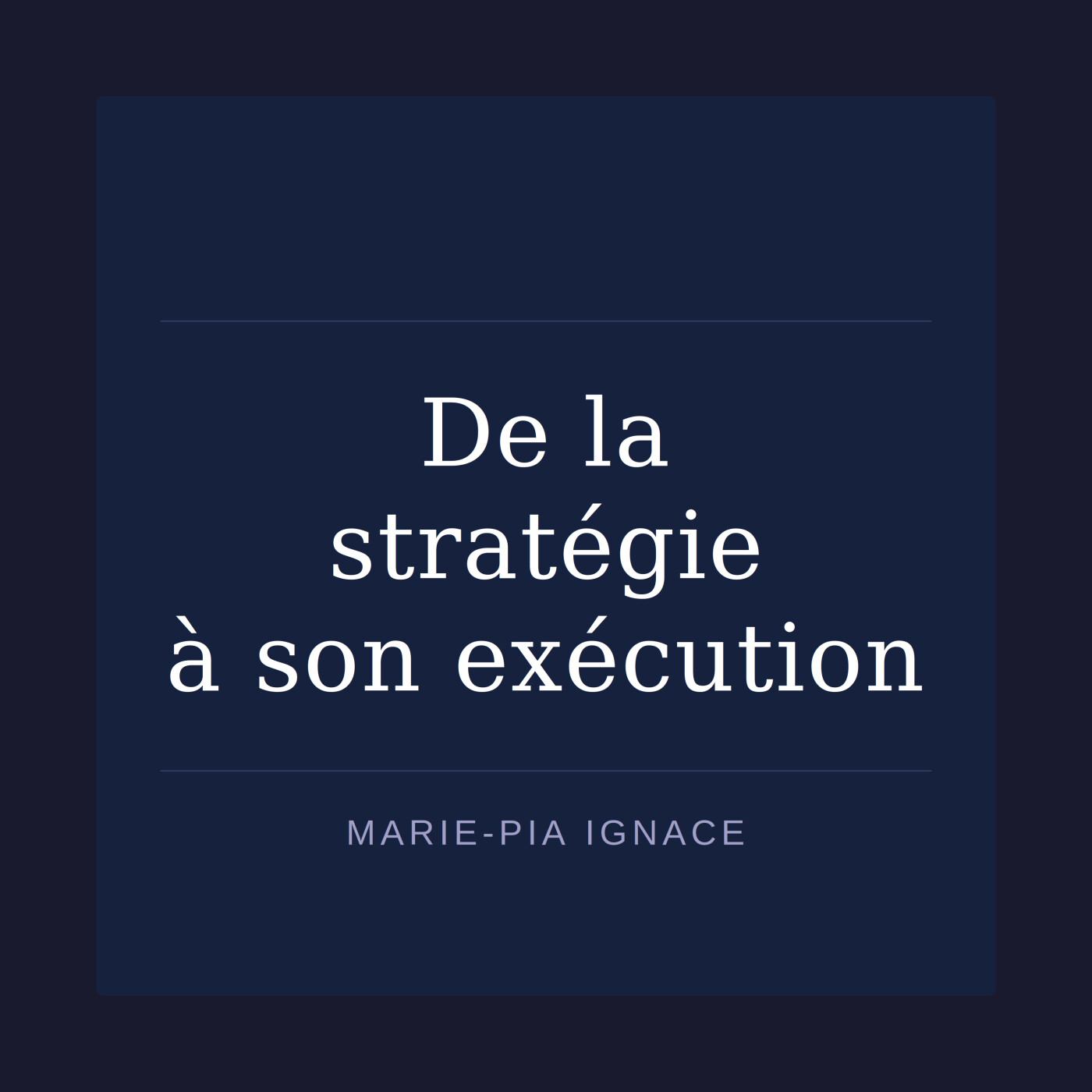 De la stratégie à son exécution - Marie-Pia Ignace podcast artwork
