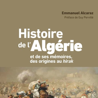 Rencontre avec Emmanuel Alcaraz, auteur de "Histoire de l'Algérie et de ses mémoires" cover