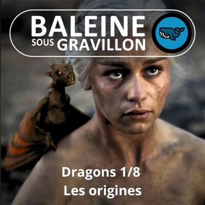 S07E10 Les Dragons 1/8 : Les origines d'un mythe universel (Léah Thomas-Bion) cover