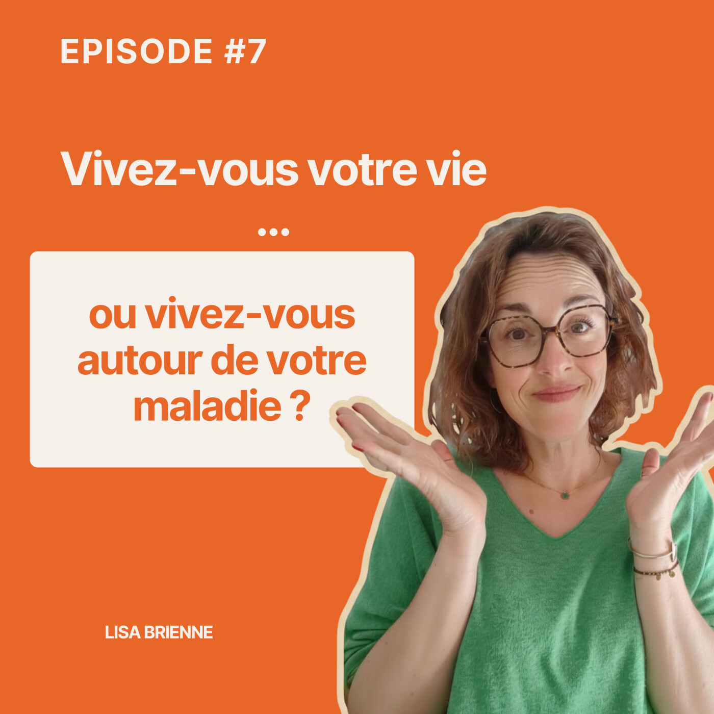#7 Vivez-vous votre vie ou vivez-vous autour de la maladie ? episode artwork