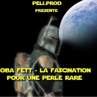 LE QUART D'HEURE PELI : BOBA FETT - LA FASCINATION POUR UNE PERLE RARE cover