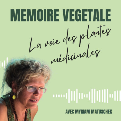Episode 1 : Les racines de la transmission : Myriam Matuschek et la mémoire des plantes cover