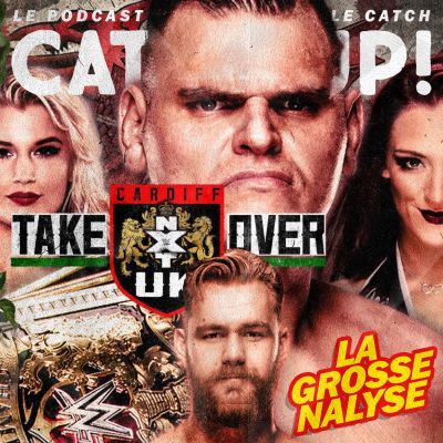 Catch'up! WWE NXT UK TakeOver Cardiff - La grosse analyse cover