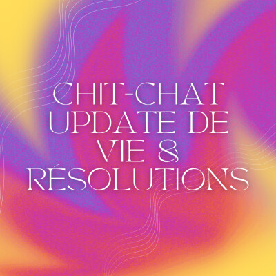 S2 - 5 - Chit-chat, update de vie et résolutions cover