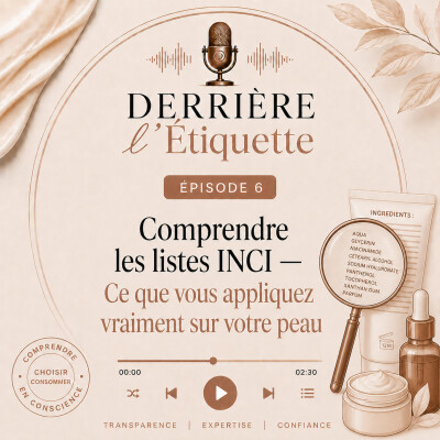 Épisode 6 : Comprendre les listes INCI - Ce que vous appliquez vraiment sur votre peau cover
